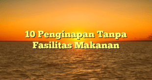 10 Penginapan Tanpa Fasilitas Makanan