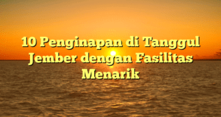 10 Penginapan di Tanggul Jember dengan Fasilitas Menarik