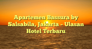 Apartemen Bassura by Salsabila, Jakarta – Ulasan Hotel Terbaru