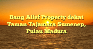 Bang Alief Property dekat Taman Tajamara Sumenep, Pulau Madura