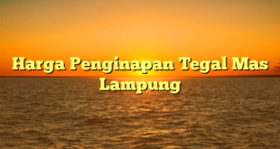 Harga Penginapan Tegal Mas Lampung