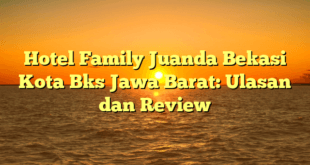 Hotel Family Juanda Bekasi Kota Bks Jawa Barat: Ulasan dan Review