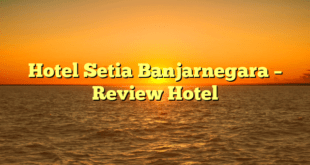 Hotel Setia Banjarnegara – Review Hotel