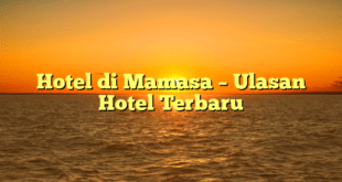 Hotel di Mamasa – Ulasan Hotel Terbaru