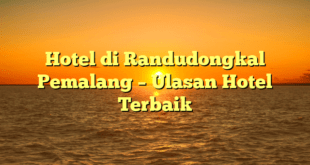 Hotel di Randudongkal Pemalang – Ulasan Hotel Terbaik