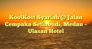 KoolKost Syariah @ Jalan Cempaka Setiabudi, Medan – Ulasan Hotel