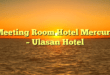 Meeting Room Hotel Mercure – Ulasan Hotel