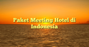 Paket Meeting Hotel di Indonesia