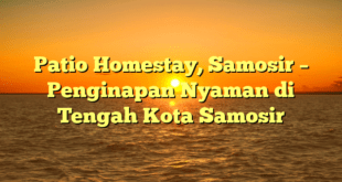 Patio Homestay, Samosir – Penginapan Nyaman di Tengah Kota Samosir