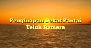 Penginapan Dekat Pantai Teluk Asmara