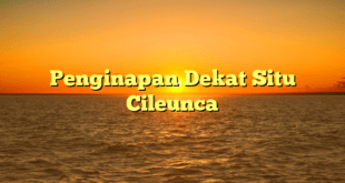 Penginapan Dekat Situ Cileunca