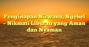 Penginapan Nirwana, Ngebel – Nikmati Liburan yang Aman dan Nyaman