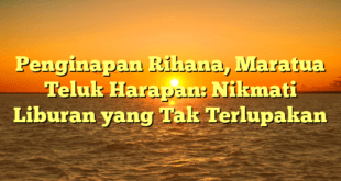 Penginapan Rihana, Maratua Teluk Harapan: Nikmati Liburan yang Tak Terlupakan