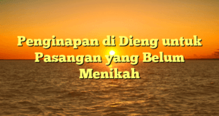 Penginapan di Dieng untuk Pasangan yang Belum Menikah