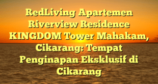 RedLiving Apartemen Riverview Residence KINGDOM Tower Mahakam, Cikarang: Tempat Penginapan Eksklusif di Cikarang