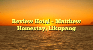 Review Hotel – Matthew Homestay, Likupang