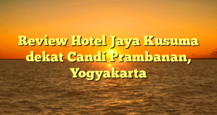 Review Hotel Jaya Kusuma dekat Candi Prambanan, Yogyakarta
