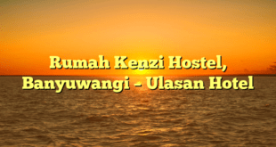 Rumah Kenzi Hostel, Banyuwangi – Ulasan Hotel