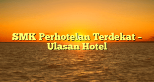 SMK Perhotelan Terdekat – Ulasan Hotel