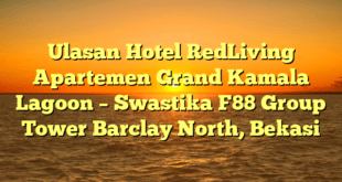 Ulasan Hotel RedLiving Apartemen Grand Kamala Lagoon – Swastika F88 Group Tower Barclay North, Bekasi
