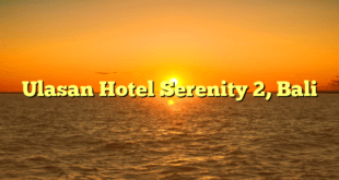 Ulasan Hotel Serenity 2, Bali