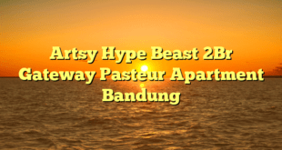 Artsy Hype Beast 2Br Gateway Pasteur Apartment Bandung