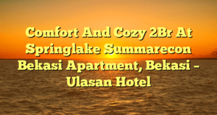 Comfort And Cozy 2Br At Springlake Summarecon Bekasi Apartment, Bekasi – Ulasan Hotel