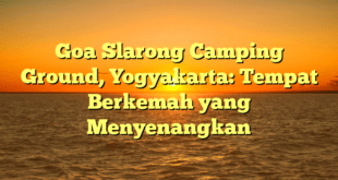 Goa Slarong Camping Ground, Yogyakarta: Tempat Berkemah yang Menyenangkan