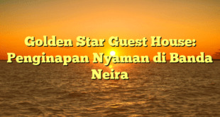 Golden Star Guest House: Penginapan Nyaman di Banda Neira