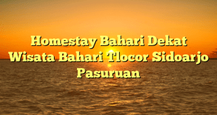 Homestay Bahari Dekat Wisata Bahari Tlocor Sidoarjo Pasuruan