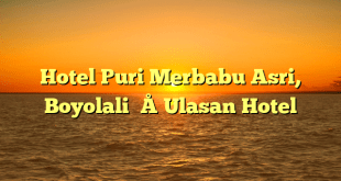 Hotel Puri Merbabu Asri, Boyolali – Ulasan Hotel