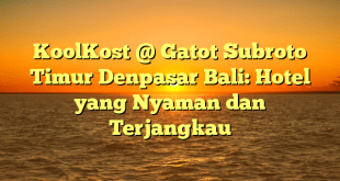 KoolKost @ Gatot Subroto Timur Denpasar Bali: Hotel yang Nyaman dan Terjangkau