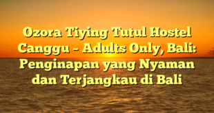 Ozora Tiying Tutul Hostel Canggu – Adults Only, Bali: Penginapan yang Nyaman dan Terjangkau di Bali