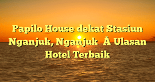 Papilo House dekat Stasiun Nganjuk, Nganjuk – Ulasan Hotel Terbaik