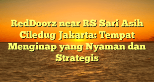 RedDoorz near RS Sari Asih Ciledug Jakarta: Tempat Menginap yang Nyaman dan Strategis