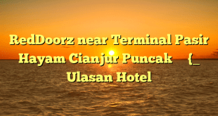 RedDoorz near Terminal Pasir Hayam Cianjur Puncak – Ulasan Hotel