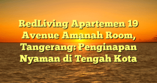 RedLiving Apartemen 19 Avenue Amanah Room, Tangerang: Penginapan Nyaman di Tengah Kota