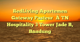RedLiving Apartemen Gateway Pasteur – TN Hospitality 3 Tower Jade B, Bandung