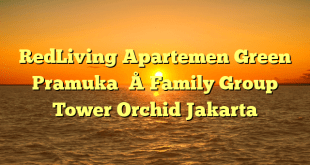 RedLiving Apartemen Green Pramuka – Family Group Tower Orchid Jakarta