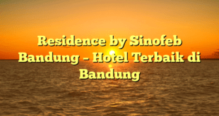Residence by Sinofeb Bandung – Hotel Terbaik di Bandung