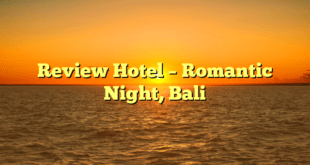 Review Hotel – Romantic Night, Bali
