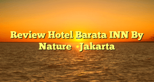 Review Hotel Barata INN By Nature’s Jakarta