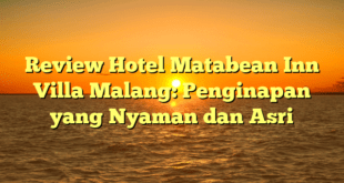 Review Hotel Matabean Inn Villa Malang: Penginapan yang Nyaman dan Asri