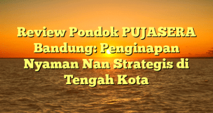 Review Pondok PUJASERA Bandung: Penginapan Nyaman Nan Strategis di Tengah Kota