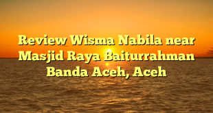 Review Wisma Nabila near Masjid Raya Baiturrahman Banda Aceh, Aceh