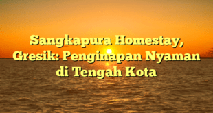 Sangkapura Homestay, Gresik: Penginapan Nyaman di Tengah Kota