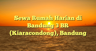 Sewa Rumah Harian di Bandung 3 BR (Kiaracondong), Bandung