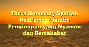 Tassa Homestay Syariah RedPartner Jambi: Penginapan yang Nyaman dan Bersahabat
