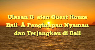 Ulasan D’meten Guest House Bali – Penginapan Nyaman dan Terjangkau di Bali