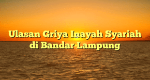 Ulasan Griya Inayah Syariah di Bandar Lampung